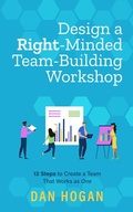 Cover: Design a Right-Minded, Team-Building Workshop: 12 Steps to Create a Team That Works as One (Right-Minded Teamwork, #6) - Dan Hogan