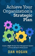 Cover: Achieve Your Organization's Strategic Plan: Create a Right-Minded Team Management System to Ensure All Teams Work as One (Right-Minded Teamwork, #8) - Dan Hogan