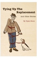 Cover: Tying Up the Replacement and Other Stories - Ozark Hollow Press