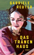 Cover: Das Tr&auml;nenhaus. Roman - Reclam