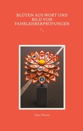 Cover: Bl&uuml;ten aus Wort und Bild von Fahrlehrerpr&uuml;fungen - BoD - Books on Demand