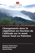 Cover: Changements dans la vegetation en fonction de l'altitude sur le mont Eelum Swat au Pakistan - Editions Notre Savoir