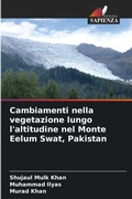 Cover: Cambiamenti nella vegetazione lungo l'altitudine nel Monte Eelum Swat, Pakistan - Edizioni Sapienza