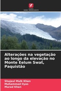 Cover: Alteracoes na vegetacao ao longo da elevacao no Monte Eelum Swat, Paquistao - Edicoes Nosso Conhecimento