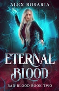 Cover: Eternal Blood (Bad Blood, #2) - Alex Rosaria