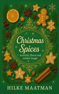 Cover: Christmas Spices - Warmth, flavor and winter magic (Healthy Nutrition & Herbs - Body & Soul, #1) - Hilke Maatman