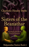 Cover: Sisters of the Beanathar (Malparadiso Station, #2) - Charlotte Henley Babb