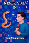Cover: Never Give In (Reflections on Faith) - Todd M. Anderson