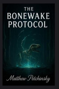 Enlarge image Cover: The Bonewake Protocol - Apophis Enterprises LLC