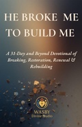 Cover: He Broke Me to Build Me - WASBY Divine Studio
