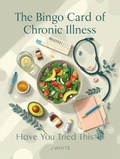 Cover: The Bingo Card of Chronic Illness: Have you tried this? - Sigil and Scribe, LLC