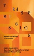 Cover: Transmission. Material und Wissen in Bewegung - Christoph Merian Verlag