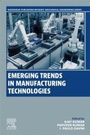 Cover: Emerging Trends in Manufacturing Technologies - Woodhead Publishing