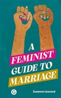 Cover: A Feminist Guide to Marriage - Goldsmiths, University of London