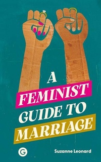 Enlarge image Cover: A Feminist Guide to Marriage - Goldsmiths, University of London