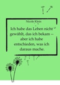 Cover: Ich habe das Leben nicht gew&auml;hlt, das ich bekam -- aber ich habe entschieden, was ich daraus mache. - tredition