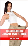 Cover: 10 kg abnehmen in 2 Wochen trotz Fettleber - BookRix