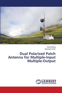 Enlarge image Cover: Dual Polarised Patch Antenna for Multiple-Input Multiple-Output - LAP Lambert Academic Publishing