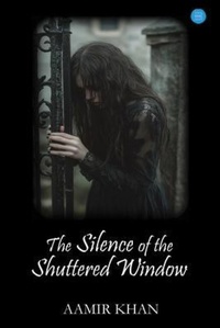 Enlarge image Cover: The Silence of the Shuttered Window - BlueRose Publishers