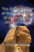 Cover: The Healing Power of the Sacred Sites of Ancient Egypt and the Neteru - Alchemical Healing Arts