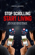 Cover: Stop Scrolling Start Living (Becoming the woman of my dreams) - Eminate Publishers
