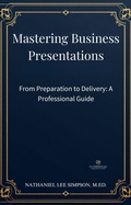 Cover: Mastering Business Presentations: From Preparation to Delivery (Business Communication Series, #4) - Philologia Publishing
