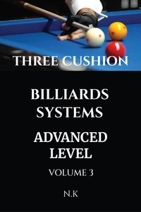 Enlarge image Cover: Three Cushion Billiards Systems - Advanced Level - Volume 3 (BEGINNER SERIES, #3) - N K