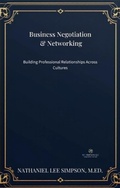 Cover: Business Negotiation & Networking: Building Professional Relationships Across Cultures (Business Communication Series, #5) - Philologia Publishing