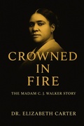 Cover: Crowned in Fire: The Madam C. J. Walker Story - Elizabeth Carter