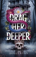 Cover: Drag Her Deeper (Her Monsters, Her Crown, #3) - Holly Ryan