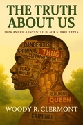 Cover: The Truth About Us: How America Invented Black Stereotypes - Woody R. Clermont