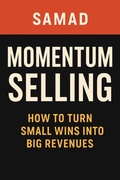 Cover: Momentum Selling: How to Turn Small Wins Into Big Revenues - SAMAD