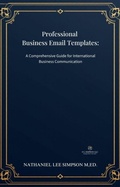 Cover: Professional Business Email Templates: Your Complete Guide to International Business Communication (Business Communication Series, #3) - Philologia Publishing