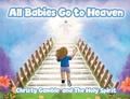 Cover: All Babies Go to Heaven - Inks and Bindings, LLC