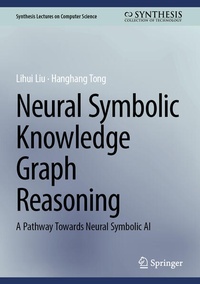 Enlarge image Cover: Neural Symbolic Knowledge Graph Reasoning - Springer