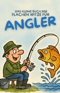 Cover: Das kleine Buch der flachen Witze f&uuml;r Angler - tredition
