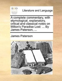 Abbildung von: A complete commentary, with etymological, explanatory, critical and classical notes on Milton's Paradise Lost - Gale Ecco, Print Editions