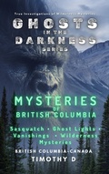 Cover: Mysteries Of British Columbia (GHOSTS IN THE DARKNESS, #4) - Timothy D