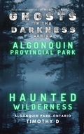 Cover: Algonquin Provincial Park: Haunted Wilderness (GHOSTS IN THE DARKNESS, #3) - Timothy D