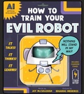 Cover: How to Train Your Evil Robot - Sourcebooks, Inc