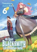 Cover: My Quiet Blacksmith Life in Another World: Volume 6 (Light Novel) - J-Novel Club