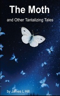 Cover: The Moth and Other Tantalizing Tales - Rockhill Publishing LLC