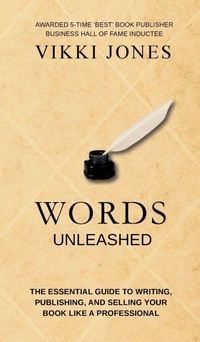 Enlarge image Cover: Words Unleashed - The Essential Guide to Writing, Publishing, and Selling Your Book Like a Professional - VMH Publishing