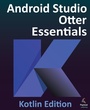 Cover: Android Studio Otter Essentials - Kotlin Edition - Payload Media, Inc.