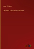 Cover: Der gro&szlig;e Kurf&uuml;rst und sein Volk - Outlook Verlag