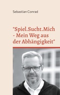 Cover: Spiel.Sucht.Mich - Mein Weg aus der Abh&auml;ngigkeit - BoD - Books on Demand