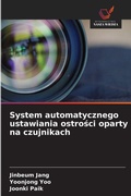 Cover: System automatycznego ustawiania ostrosci oparty na czujnikach - Wydawnictwo Nasza Wiedza