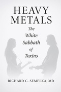 Cover: Heavy Metals. The White Sabbath of Toxins - Richard C. Semelka Publishing