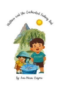 Enlarge image Cover: Mathias and the Enchanted Fishing Rod - Ana Maria Grigore