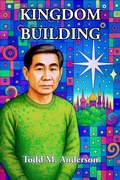 Cover: Kingdom Building (Reflections on Faith) - Todd M. Anderson